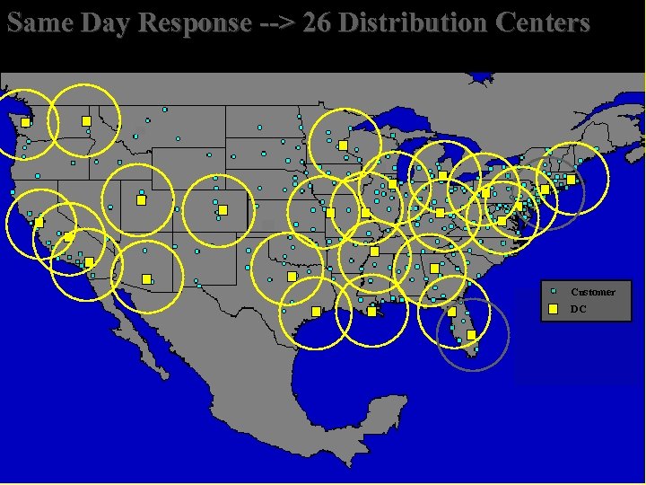 Same Day Response --> 26 Distribution Centers Customer DC 