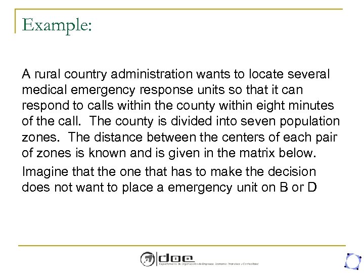 Example: A rural country administration wants to locate several medical emergency response units so