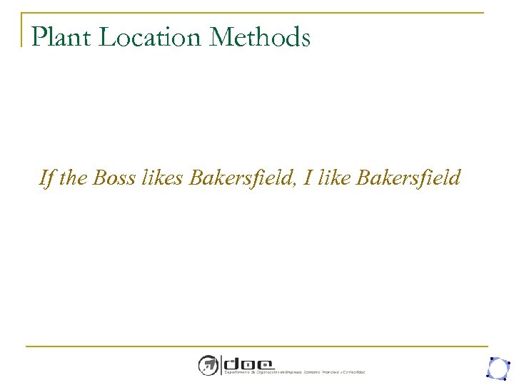 Plant Location Methods If the Boss likes Bakersfield, I like Bakersfield 