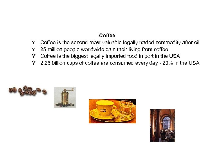 Ÿ Ÿ Coffee is the second most valuable legally traded commodity after oil 25