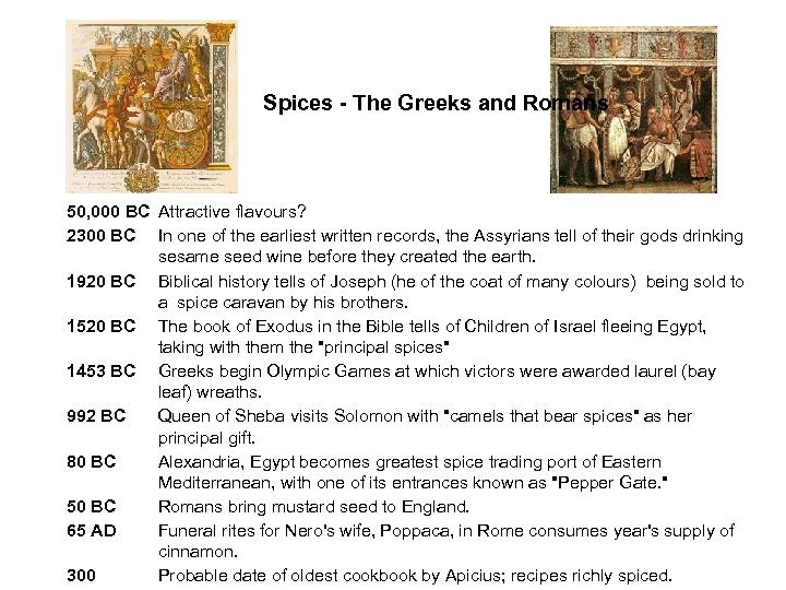 Spices - The Greeks and Romans 50, 000 BC Attractive flavours? 2300 BC In