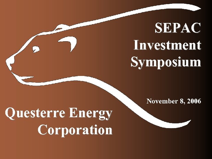 SEPAC Investment Symposium Questerre Energy Corporation November 8, 2006 
