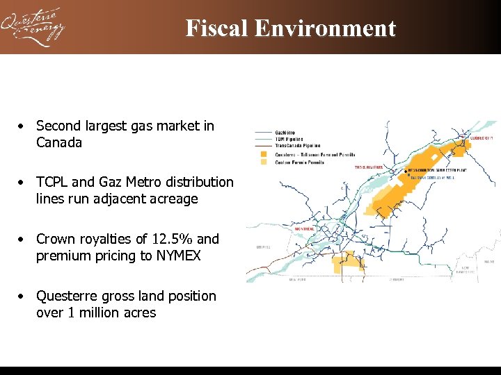 Fiscal Environment • Second largest gas market in Canada • TCPL and Gaz Metro