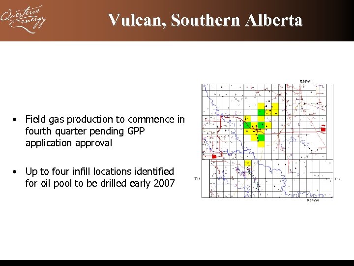 Vulcan, Southern Alberta • Field gas production to commence in fourth quarter pending GPP