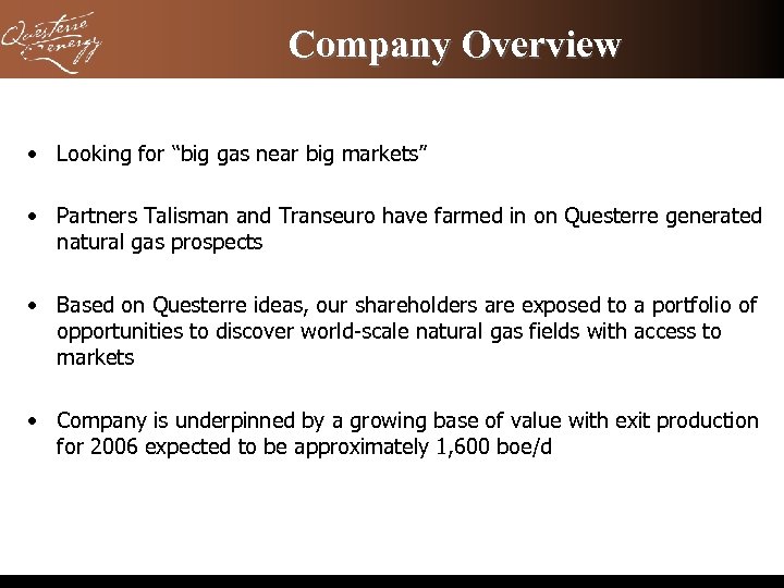 Company Overview • Looking for “big gas near big markets” • Partners Talisman and