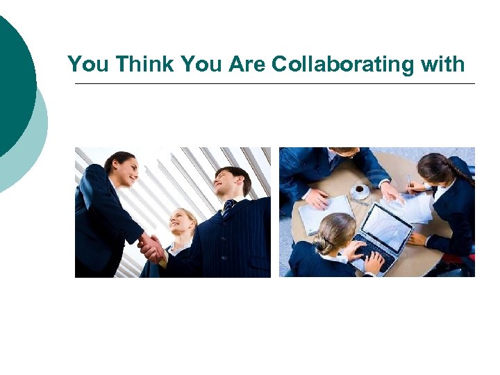 You Think You Are Collaborating with 