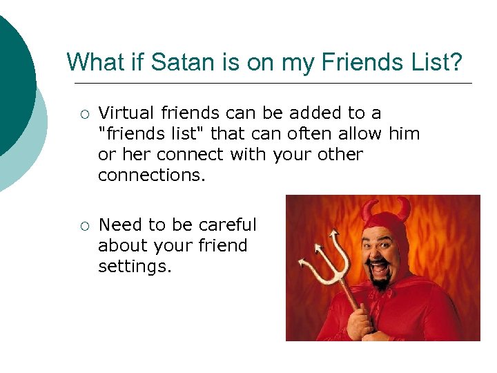 What if Satan is on my Friends List? ¡ Virtual friends can be added