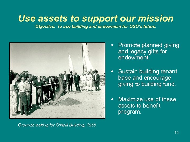 Use assets to support our mission Objective: to use building and endowment for OSO’s