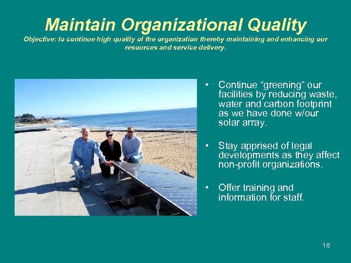 Maintain Organizational Quality Objective: to continue high quality of the organization thereby maintaining and