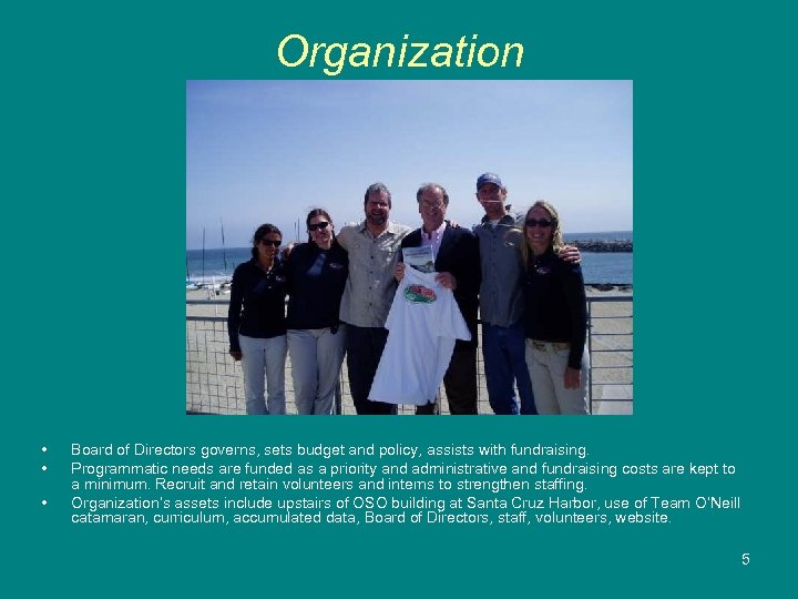 Organization • • • Board of Directors governs, sets budget and policy, assists with