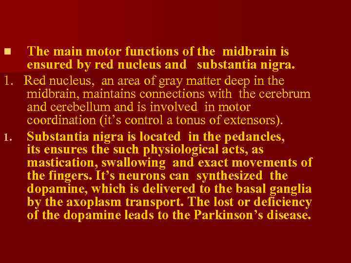 The main motor functions of the midbrain is ensured by red nucleus and substantia