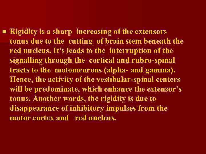 n Rigidity is a sharp increasing of the extensors tonus due to the cutting