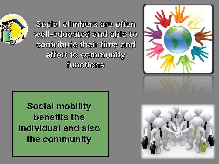 Social climbers are often well-educated and able to contribute their time and effort to