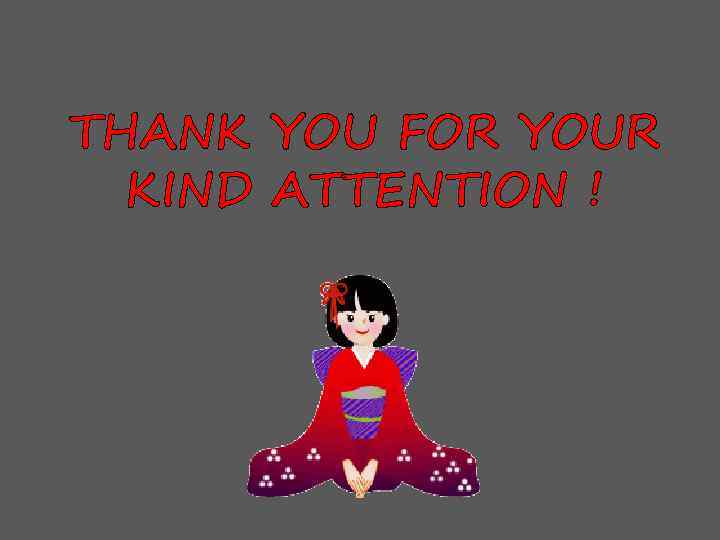 THANK YOU FOR YOUR KIND ATTENTION ! 
