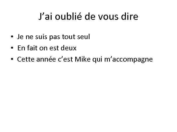 J’ai oublié de vous dire • Je ne suis pas tout seul • En