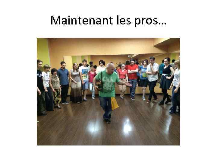 Maintenant les pros… 