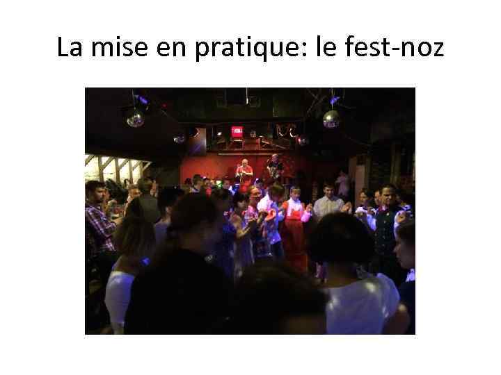 La mise en pratique: le fest-noz 