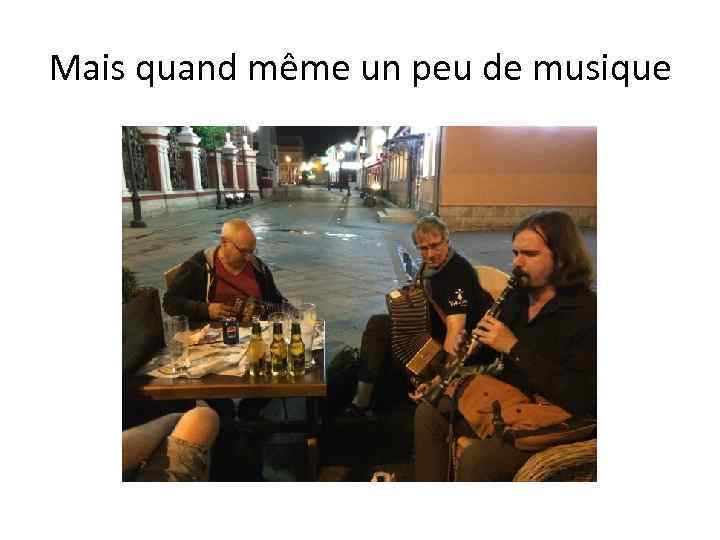 Mais quand même un peu de musique 