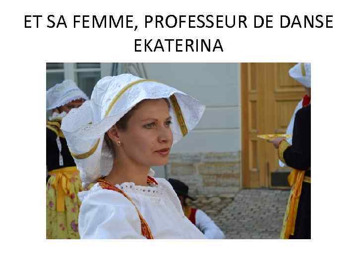 ET SA FEMME, PROFESSEUR DE DANSE EKATERINA 