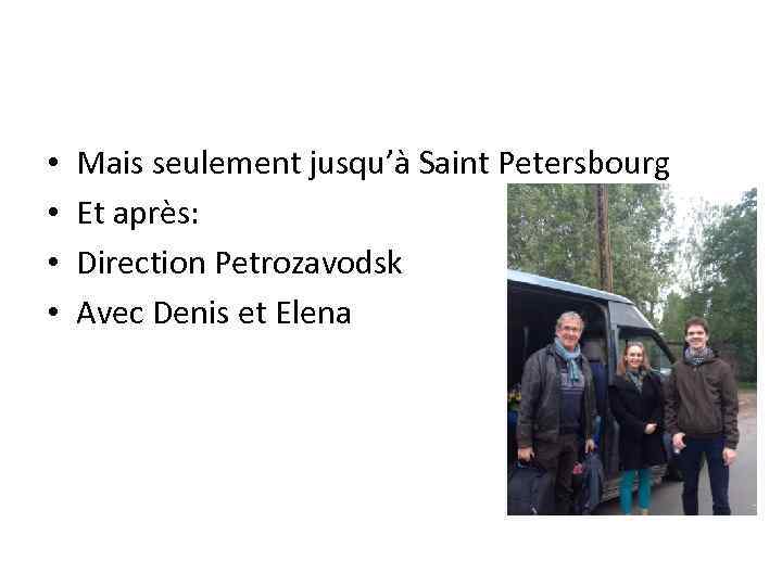  • • Mais seulement jusqu’à Saint Petersbourg Et après: Direction Petrozavodsk Avec Denis