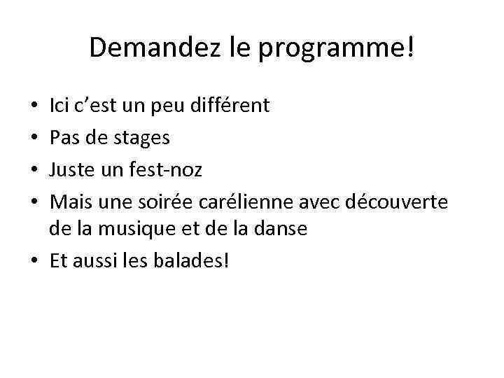 Demandez le programme! Ici c’est un peu différent Pas de stages Juste un fest-noz