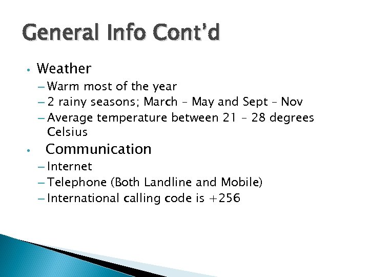 General Info Cont’d • Weather – Warm most of the year – 2 rainy