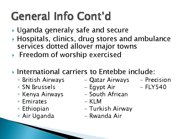 General Info Cont’d Uganda generaly safe and secure Hospitals, clinics, drug stores and ambulance
