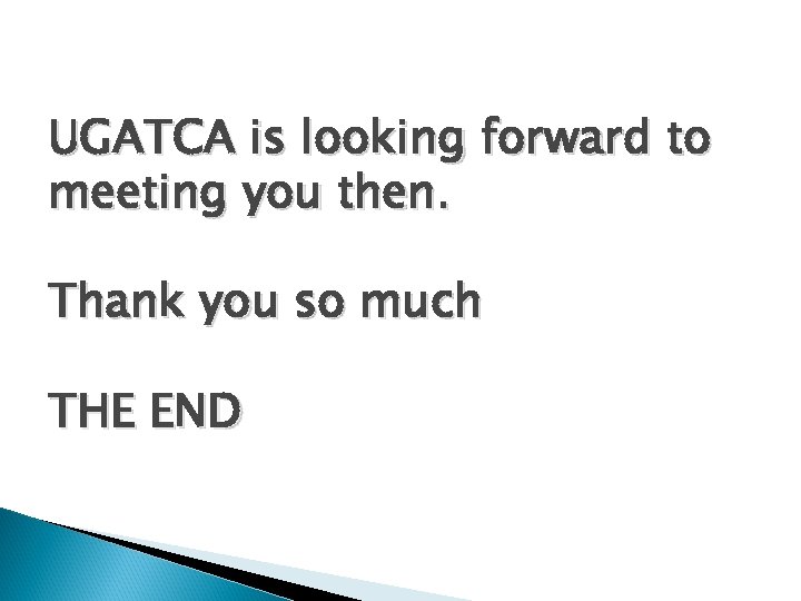 UGATCA is looking forward to meeting you then. Thank you so much THE END