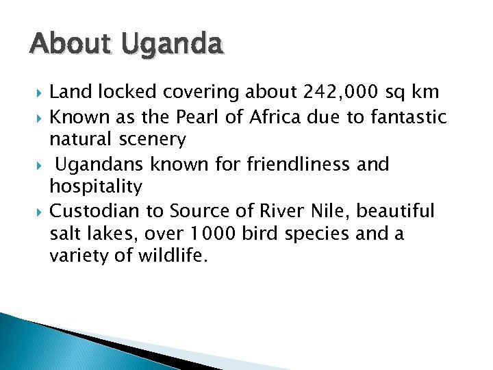 About Uganda Land locked covering about 242, 000 sq km Known as the Pearl