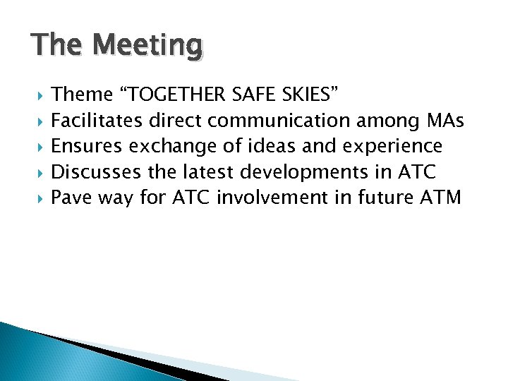 The Meeting Theme “TOGETHER SAFE SKIES” Facilitates direct communication among MAs Ensures exchange of