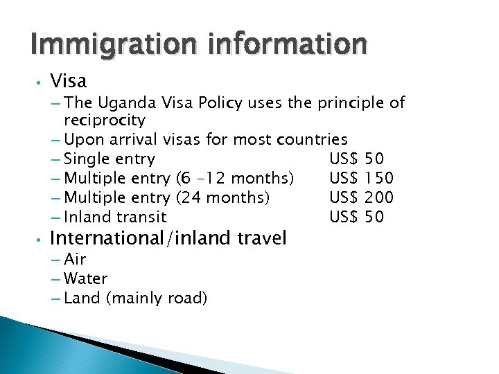 Immigration information • Visa – The Uganda Visa Policy uses the principle of reciprocity