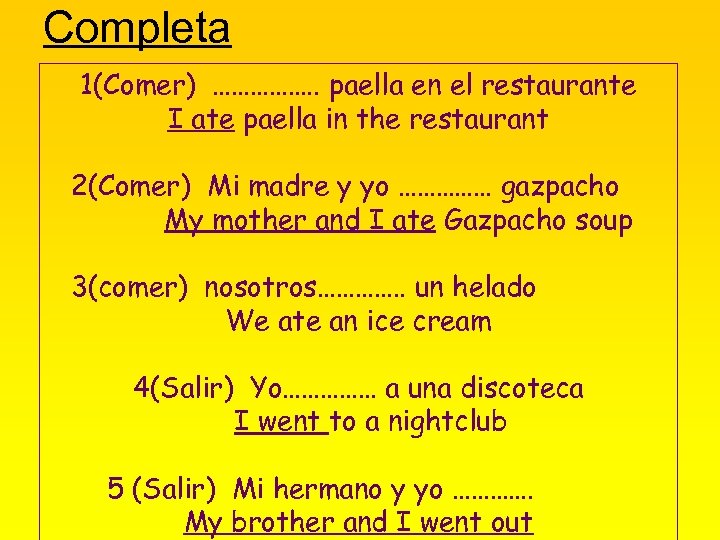 Completa 1(Comer) ……………. . paella en el restaurante I ate paella in the restaurant