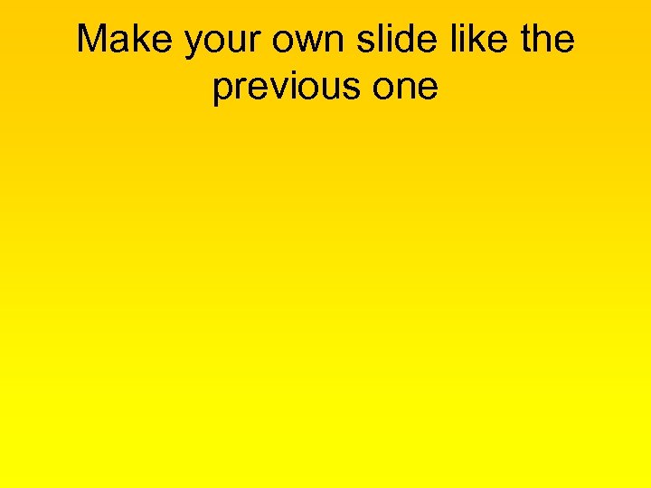 Make your own slide like the previous one 