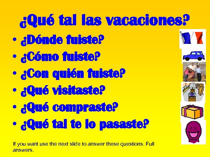 ¿Qué tal las vacaciones? • • • ¿Dónde fuiste? ¿Cómo fuiste? ¿Con quién fuiste?