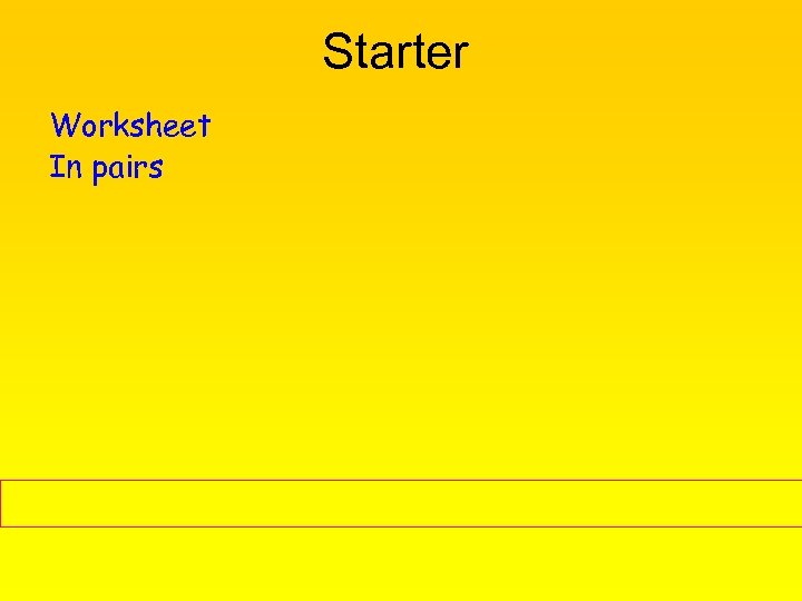 Starter Worksheet In pairs 