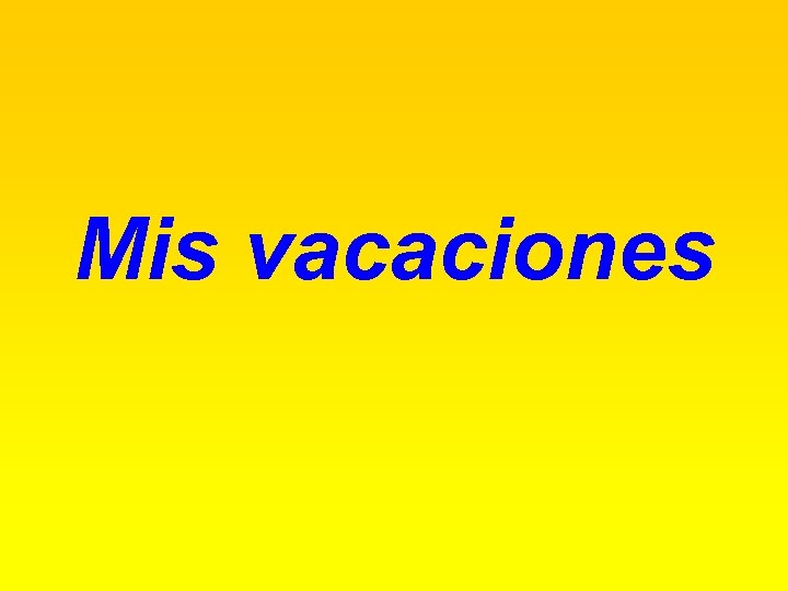 Mis vacaciones 