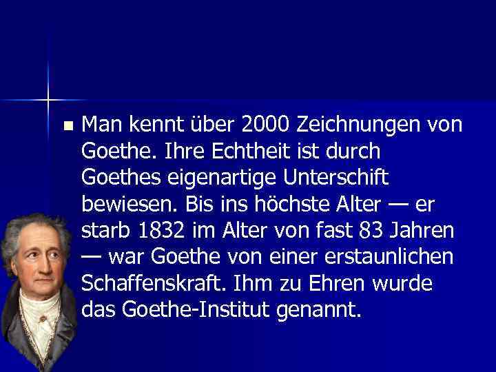 n Man kennt über 2000 Zeichnungen von Goethe. Ihre Echtheit ist durch Goethes eigenartige