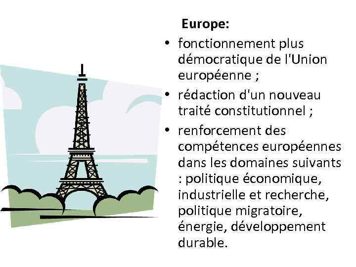  Europe: • fonctionnement plus démocratique de l'Union européenne ; • rédaction d'un nouveau
