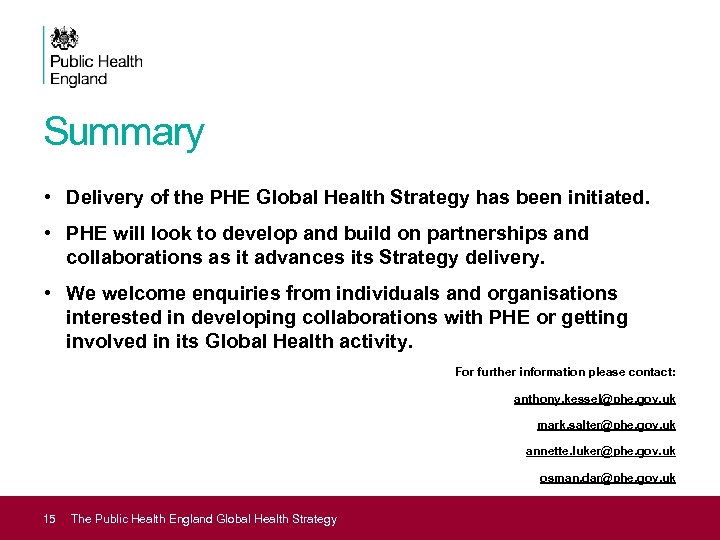 Summary • Delivery of the PHE Global Health Strategy has been initiated. • PHE