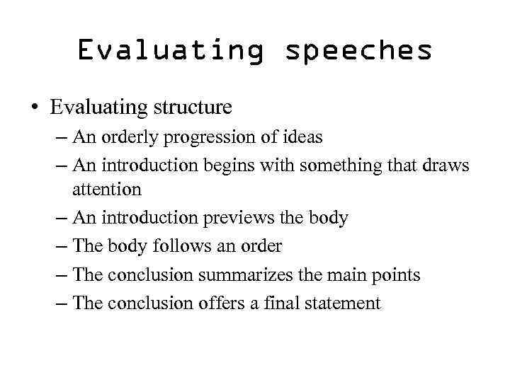 Evaluating speeches • Evaluating structure – An orderly progression of ideas – An introduction