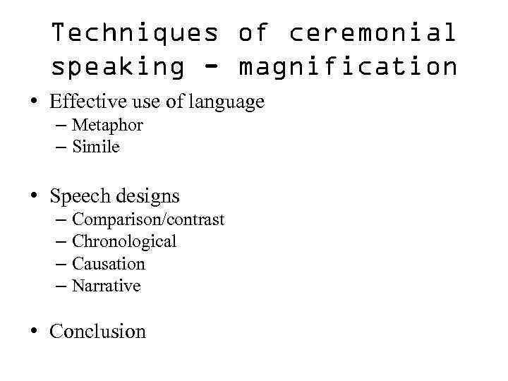 Techniques of ceremonial speaking - magnification • Effective use of language – Metaphor –