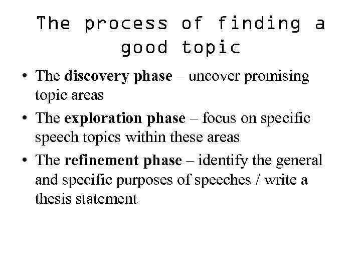 The process of finding a good topic • The discovery phase – uncover promising