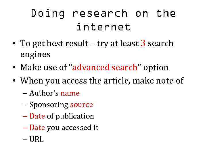 Doing research on the internet • To get best result – try at least