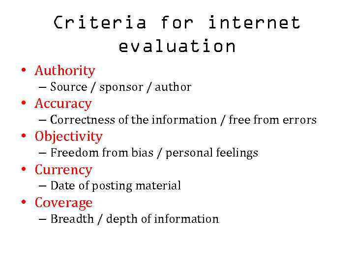 Criteria for internet evaluation • Authority – Source / sponsor / author • Accuracy
