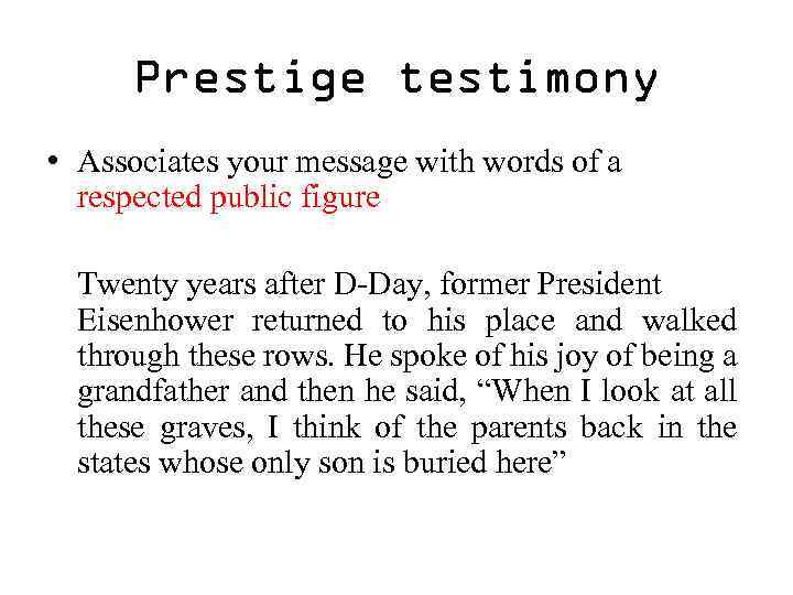 Prestige testimony • Associates your message with words of a respected public figure Twenty