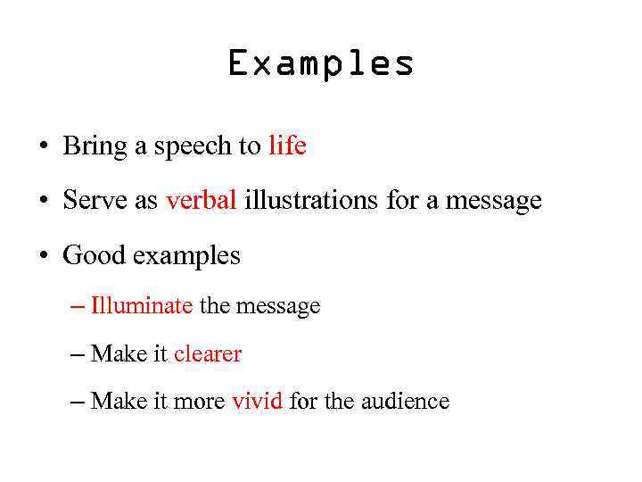 Examples • Bring a speech to life • Serve as verbal illustrations for a