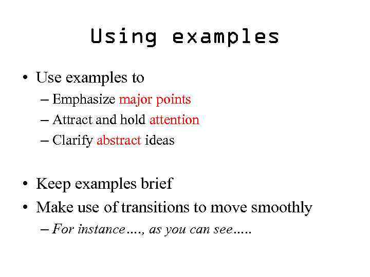 Using examples • Use examples to – Emphasize major points – Attract and hold
