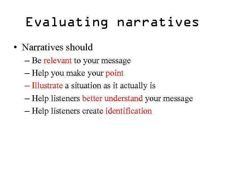Evaluating narratives • Narratives should – Be relevant to your message – Help you