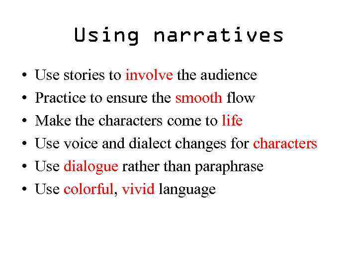 Using narratives • • • Use stories to involve the audience Practice to ensure