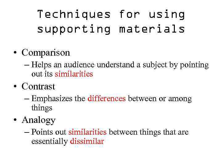 Techniques for using supporting materials • Comparison – Helps an audience understand a subject